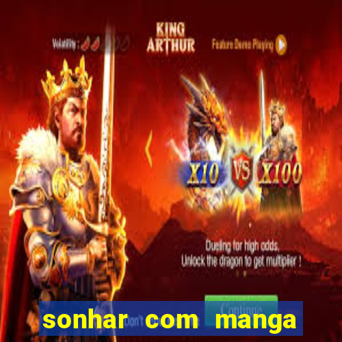 sonhar com manga no jogo do bicho